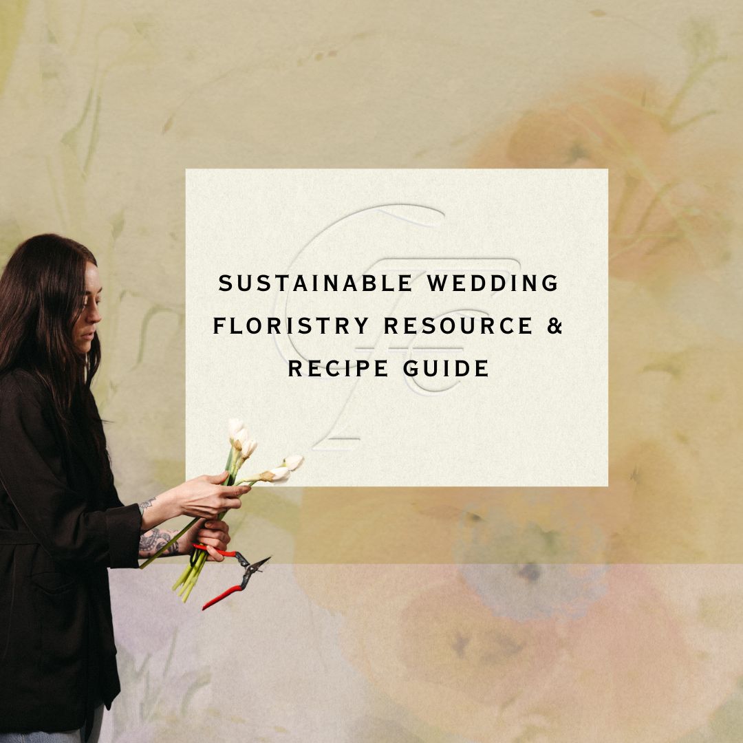 Sustainable Wedding Floristry Resource & Recipe Guide